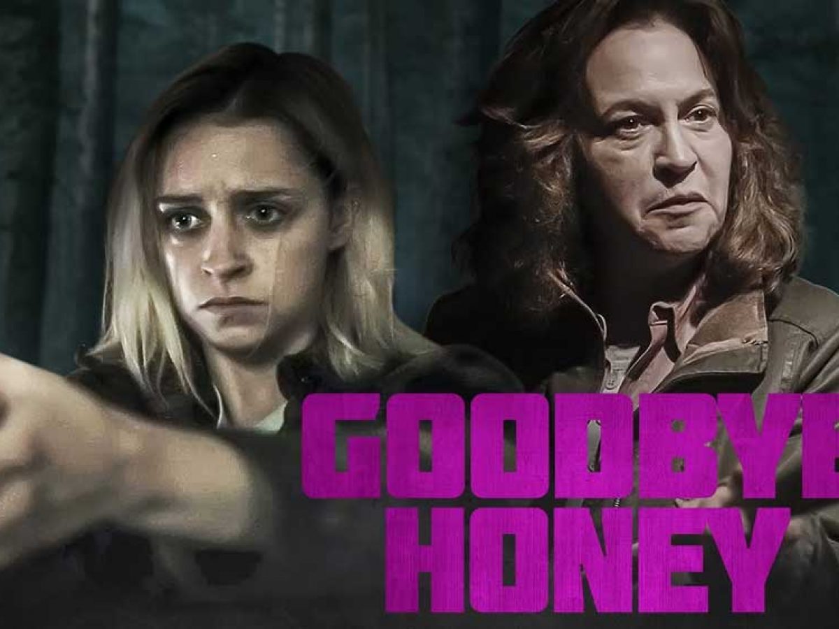 Goodbye Honey movie. Two women bond together to survive the night.