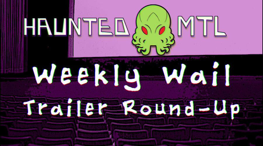Weekly Wail Trailer Round-Up