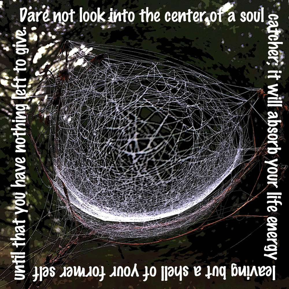 Dare not look into the center of a soul catcher, it will absorb your life energy leaving but a shell of your former self until that you have nothing left to give.