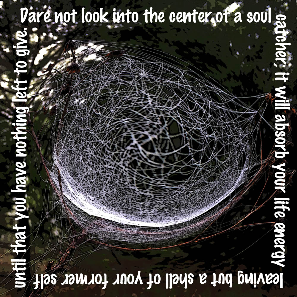 Dare not look into the center of a soul catcher, it will absorb your life energy leaving but a shell of your former self until that you have nothing left to give.