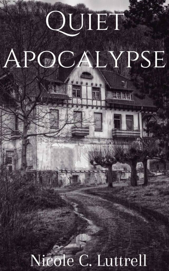 cover art for Nicole C. Luttrell's new book Quiet Apocalypse featuring a spooky house in black and white photography