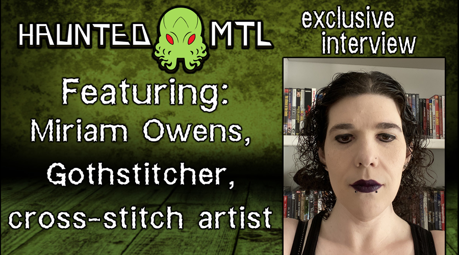 Haunted MTL Interview Miriam Owens - Cross-stitcher