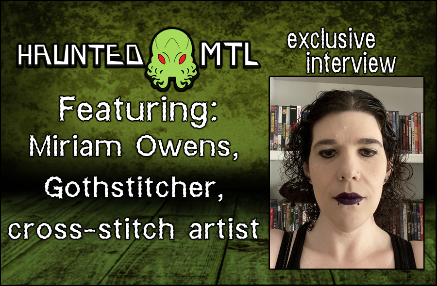 Haunted MTL Interview Miriam Owens - Cross-stitcher