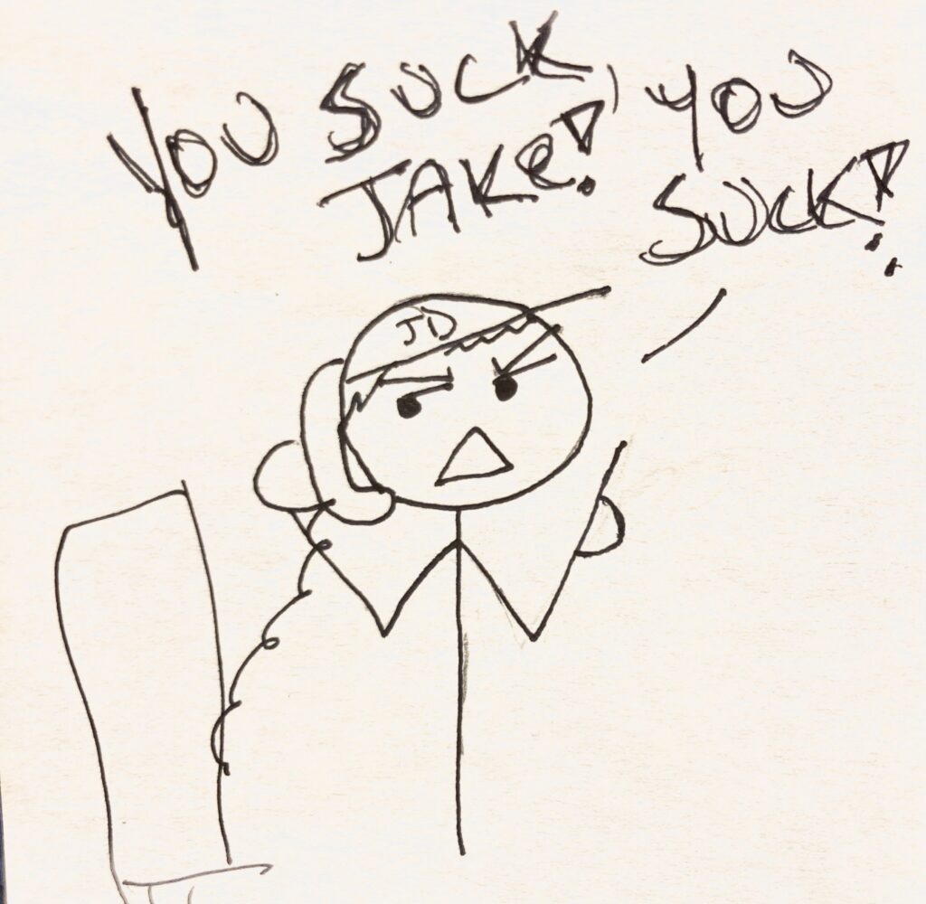 a picture of a kid saying, "you suck, Jake! You suck!"