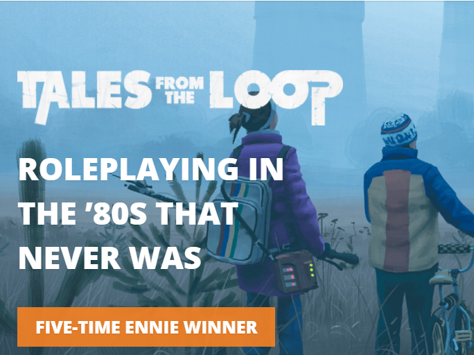 Two young teenagers stand in front of a three futuristic smoke stacks. The words "Tales From the Loop, roleplaying in the 80s that never was, 5 time Ennie Award Winner" are on one side of the image.