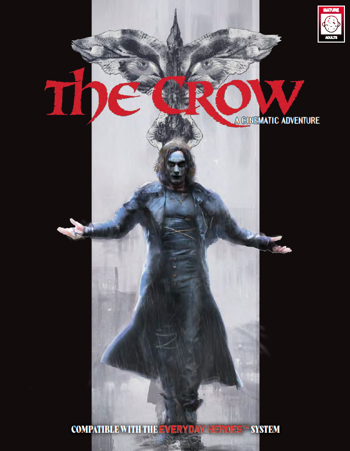 The Crow a cinematic adventure with the movie version of the Crow (think dark clothing, lanky, and serious face with a Crow coming down on him). The words 'Compatible with the everyday heroes system' at the bottom.