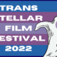 Trans Stellar Film Festival 2022