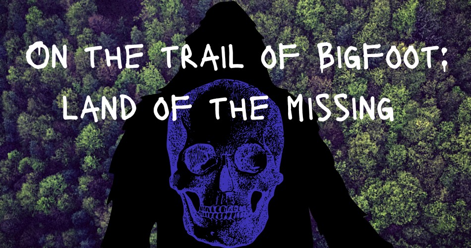 On the Trail of Bigfoot land of the missing