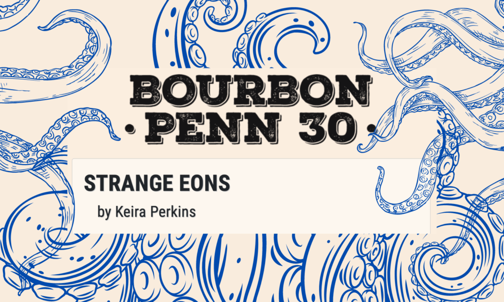 tentacles surrounding the words Bourbon Penn 30, Strange Eons by Keira Perkins