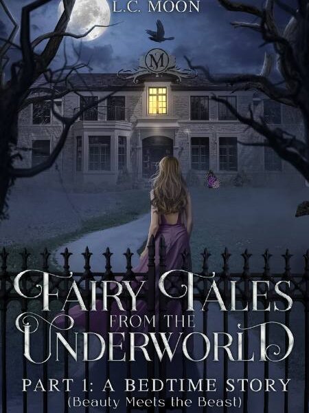 Cover for Fairy Tales From the Underworld Part I: A Bedtime Story (Beauty Meets the Beast.).It shows a woman walking towards a mansion at night.
