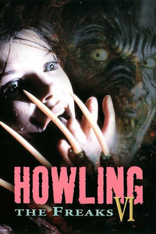 A woman looks out in horror as long claws cover her face. Behind her, a monstrous figure looks at the viewer. Below reads "Howling The Freaks VI"